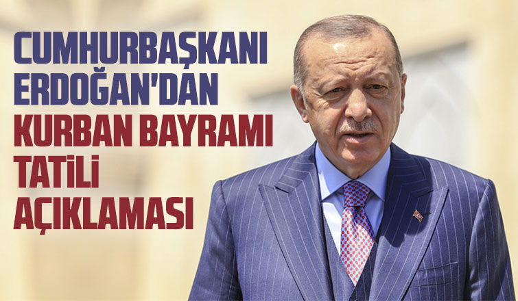 Cumhurbaşkanı'ndan Kurban Bayramı tatili açıklaması