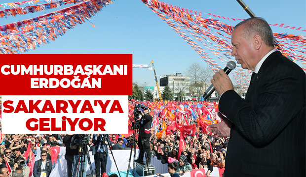 Cumhurbaşkanı Sakarya'ya gelecek