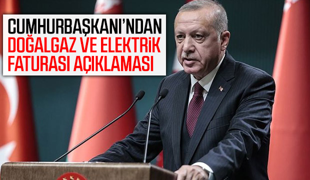Cumhurbaşkanından doğalgaz ve elektrik faturası açıklaması