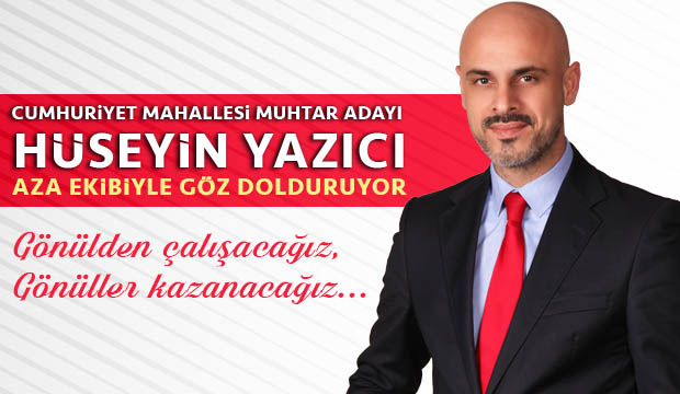 Cumhuriyet Mahallesi Muhtar Adayı  Hüseyin Yazıcı