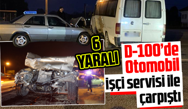 D 100 de otomobil işçi servisi ile çarpıştı 6 Yaralı