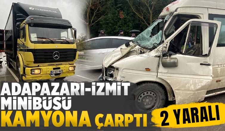 D-100'de feci kaza: Adapazarı minibüsü kamyona çarptı