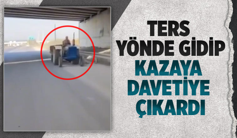 D-100'de ters yönde gitti