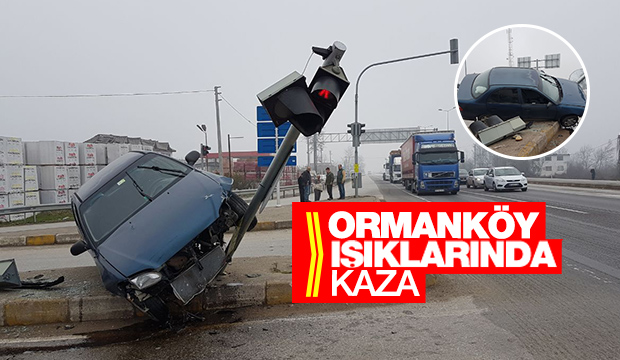 D100 Ormanköy Işıklarında Kaza 