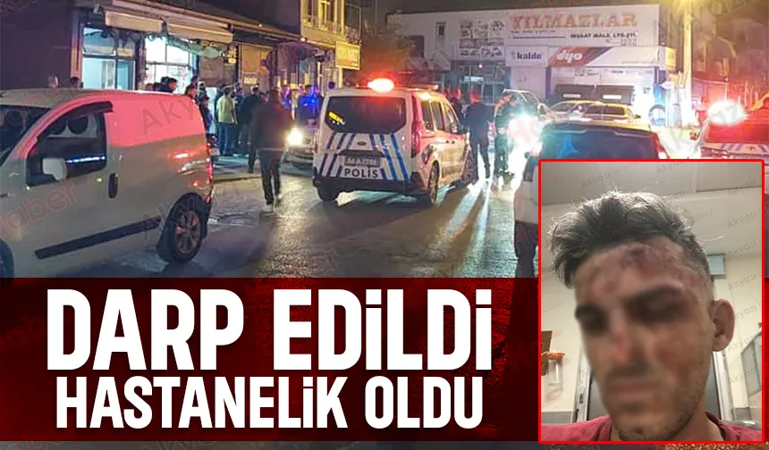 Darp edilen kişi hastaneye kaldırıldı