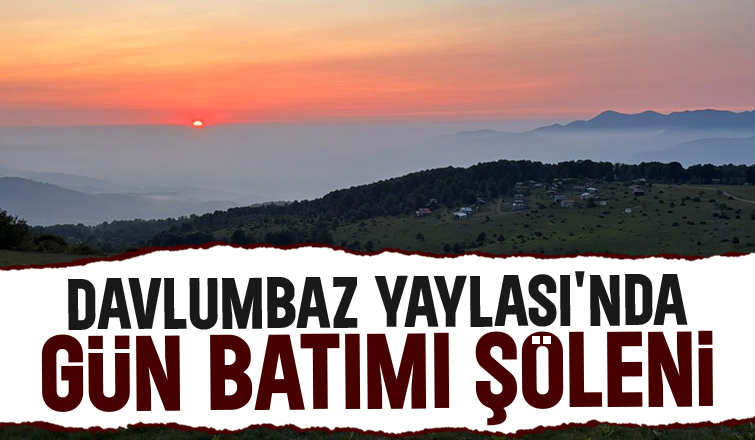 Davlumbaz Yaylası'nda gün batımında eşsiz manzara