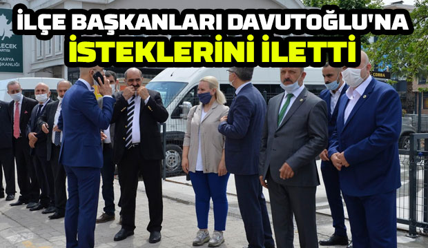 Davutoğlu'na istek ve önerilerini ilettiler