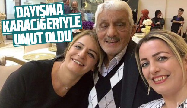 Dayısına karaciğeriyle umut oldu