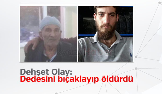 Dedesini bıçaklayıp öldürdü