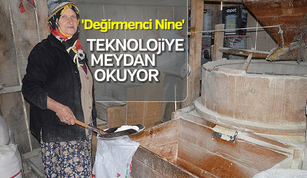 Değirmenci Nine teknolojiye meydan okuyor