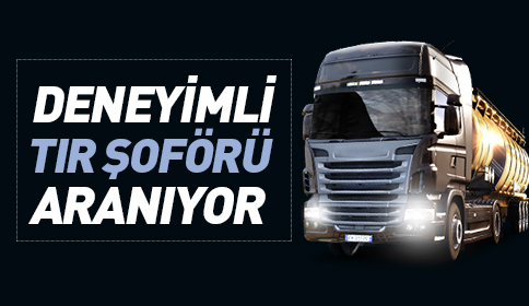 Deneyimli Tır Şoförü Aranıyor