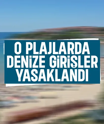 Deniz planı yapanlar dikkat; O plajlarda denize girişler yasaklandı