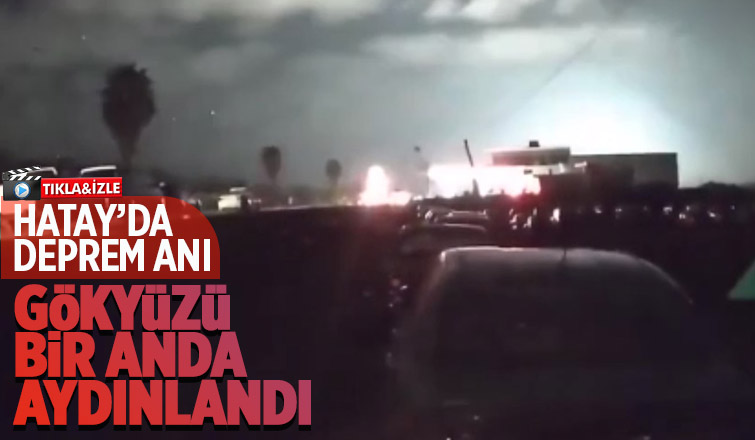 Deprem anı kamerada, gökyüzü böyle aydınlandı
