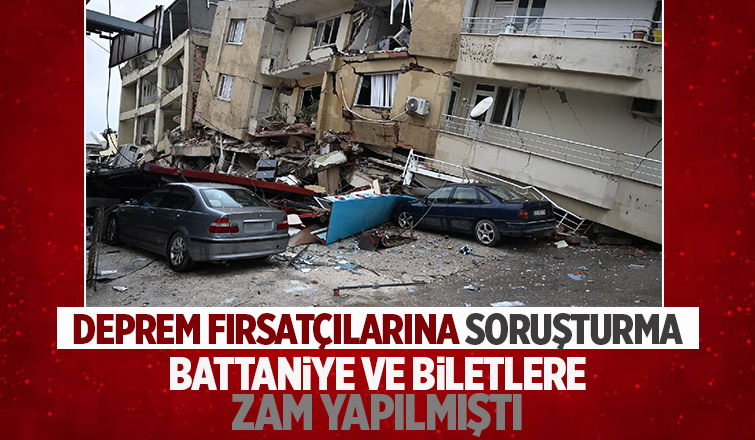 Deprem fırsatçılarına soruşturma başlatıldı