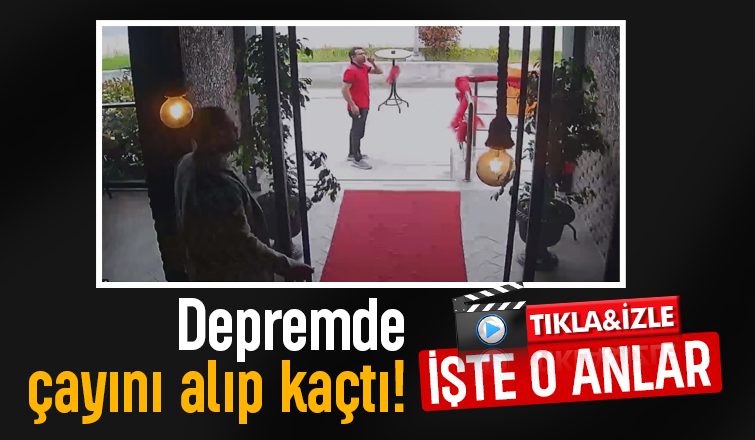 Depremde çayını alıp kaçtı