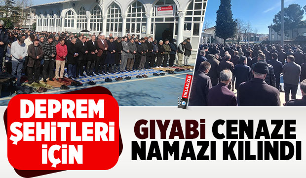 Depremde hayatını kaybedenler için gıyabi cenaze namazı kılındı