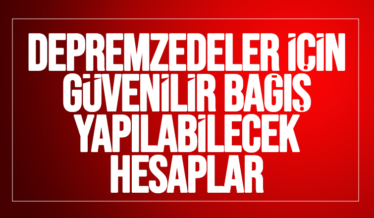 Depremzedelere bağış yapılacak hesaplar