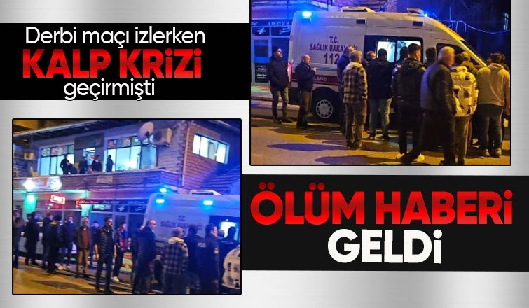 Derbi maçı izlerken kalp krizi geçirip hayatını kaybetti