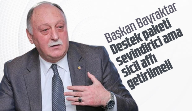 Destek paketi sevindirici ama sicil affı getirilmeli