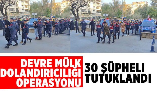 Devre mülk dolandırıcılığı operasyonunda 30 kişiye tutuklama