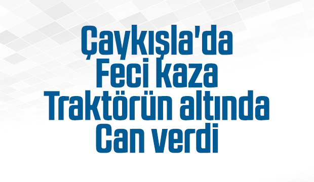 Devrilen traktörün altında can verdi