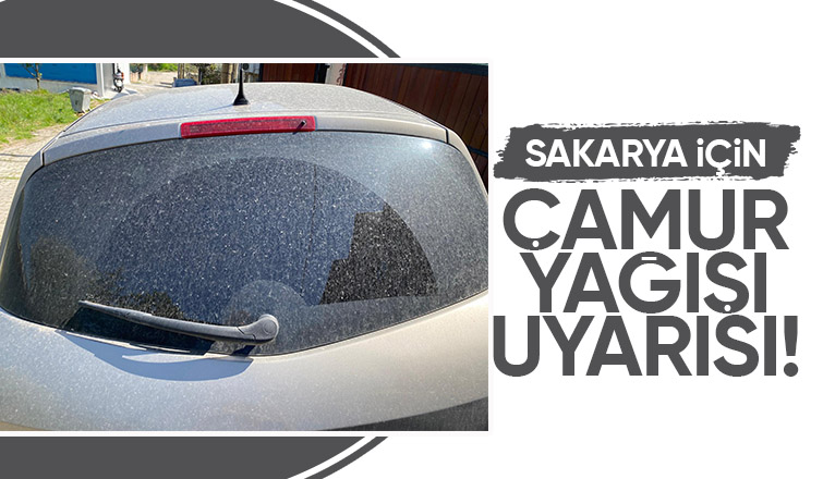 Dikkat çamur yağışı bekleniyor