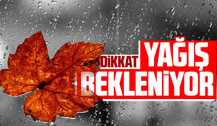 Dikkat yağış bekleniyor