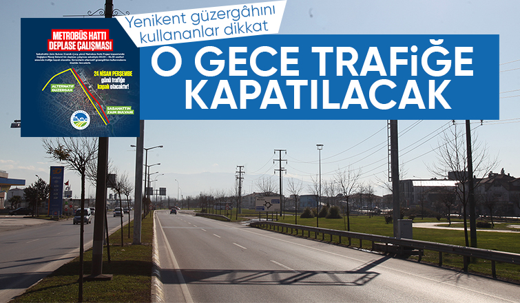 Dikkat Yenikent yolu trafiğe kapatılacak