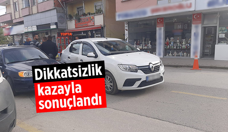 Dikkatsizlik kazayla sonuçlandı
