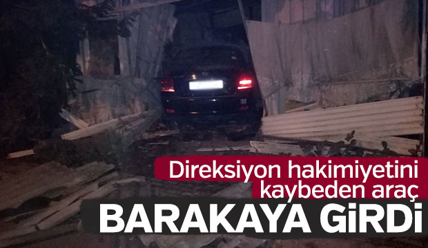 Direksiyon Hakimiyetini Kaybeden Araç Barakaya Girdi