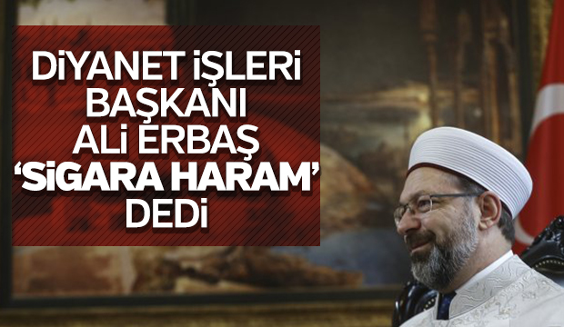 Diyanet İşleri Başkanı Ali Erbaş Sigara haram