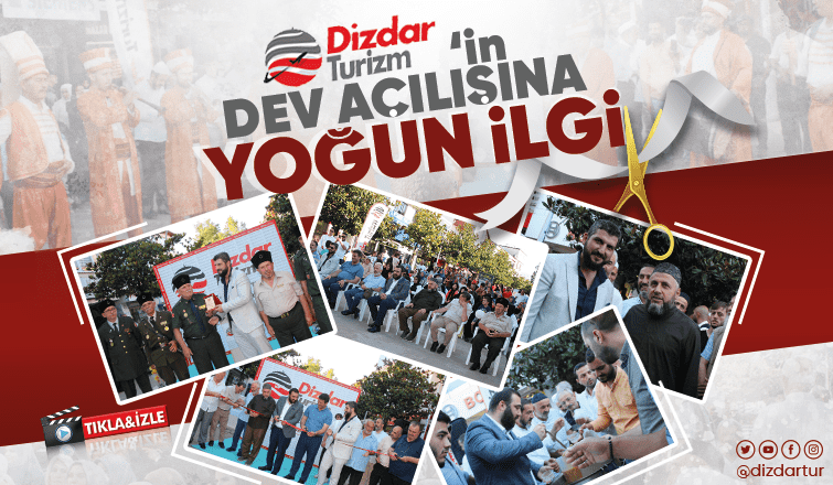 Dizdar Turizm'in Dev Açılışına Yoğun İlgi