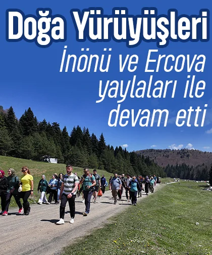 Doğa yürüyüşleri İnönü ve Ercova yaylaları ile sürdü