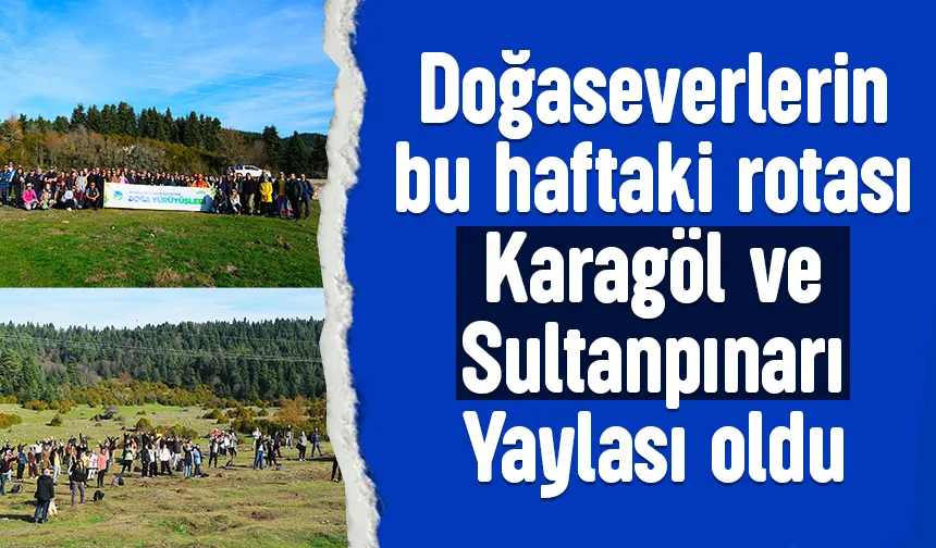 Doğa yürüyüşleri Karagöl ve Sultanpınarı Yaylası devam etti