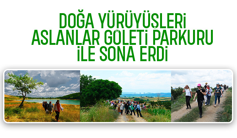 Doğa Yürüyüşlerinin son durağı Aslanlar Göleti Parkuru oldu