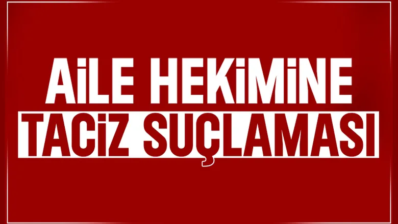 Doktor hakkında taciz sıuçlaması