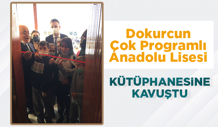 Dokurcun Çok Programlı Anadolu Lisesi Kütüphanesi açıldı