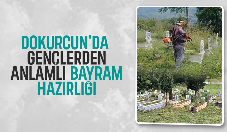 Dokurcun'da Gençlerin Anlamlı Bayram Hazırlığı: Kabir Ziyaretine Özen