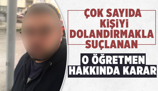 Dolandırıcılıkla suçlanan öğretmen için karar