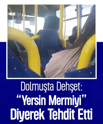 Dolmuşta panik; Yersin mermiyi diyerek tehdit etti