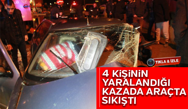 Dört kişinin yaralandığı kazada araçta sıkıştı