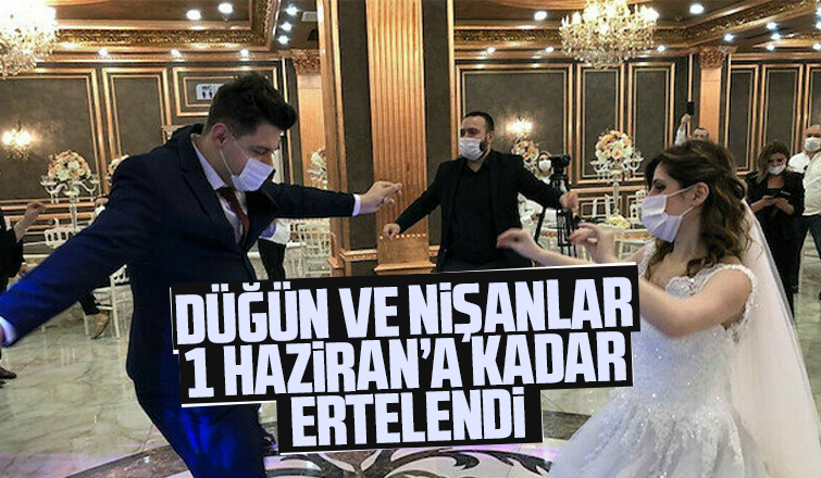 Düğün ve nişanlar 1 Haziran'a kadar ertelendi