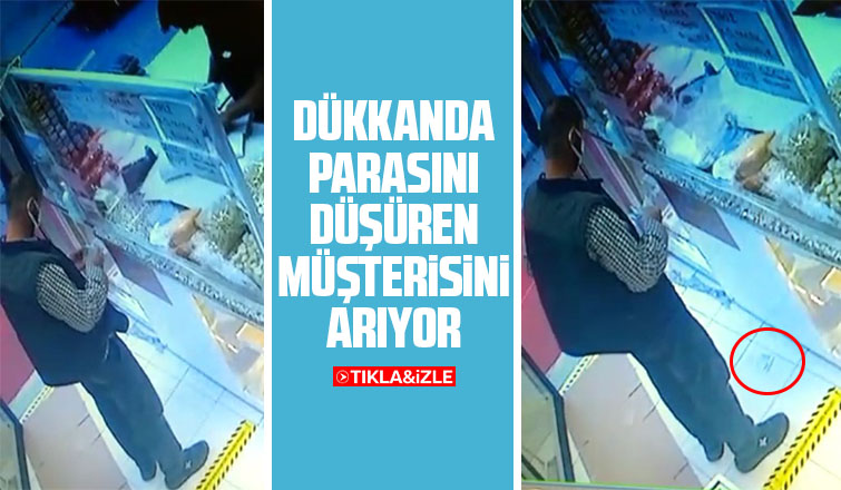 Dükkanda parasını düşüren müşterisini arıyor
