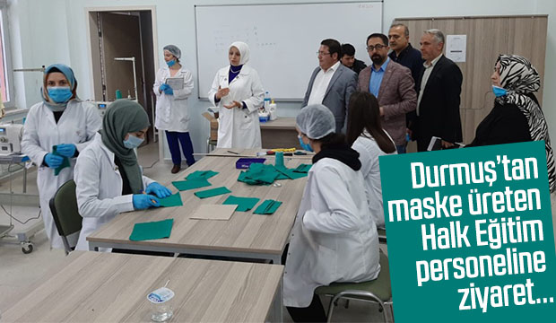 Durmuştan maske üreten Halk Eğitim personeline ziyaret