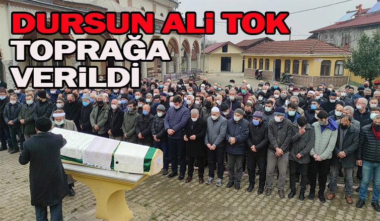 Dursun Ali Tok dualarla toprağa verildi