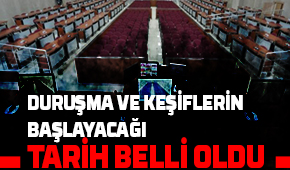 Duruşmalar ve keşifler o tarihte başlıyor