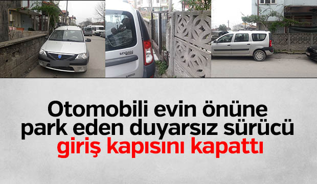 Duyarsız sürücü evin kapısına park etti