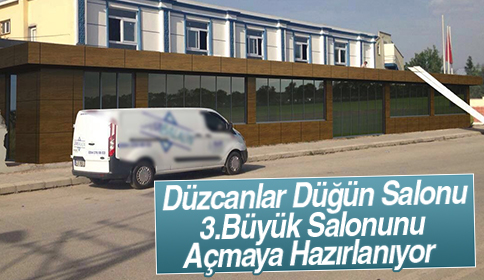 Düzcanlar Düğün Salonu 3. Büyük salonunu açmaya hazırlanıyor