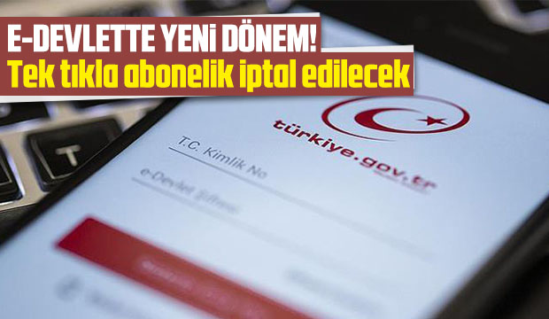 E devlette yeni dönem, tek tıkla abonelik iptal