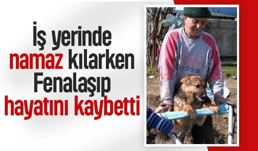 Ecel namaz kılarken geldi